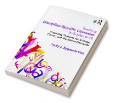 Teaching Discipline-Specific Literacies in Grades 6-12