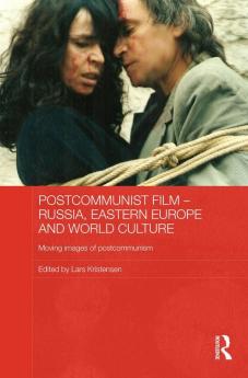 Postcommunist Film - Russia Eastern Europe and World Culture