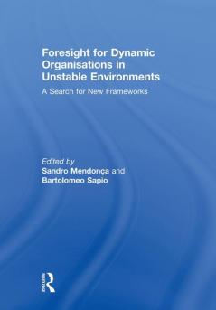 Foresight for Dynamic Organisations in Unstable Environments