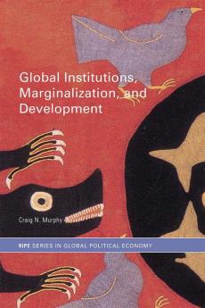 Global Institutions Marginalization and Development