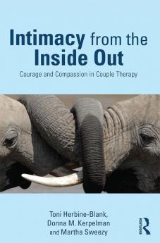 INTIMACY FROM THE INSIDE OUT COURAGE AND COMPASSION IN COUPLE THERAPY (PB 2016)