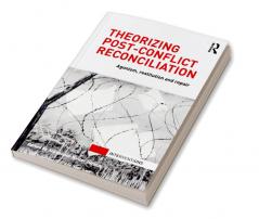 Theorizing Post-Conflict Reconciliation