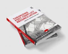 Theorizing Post-Conflict Reconciliation