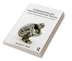 Understanding and Healing Emotional Trauma