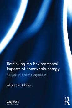 Rethinking the Environmental Impacts of Renewable Energy