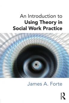 Introduction to Using Theory in Social Work Practice