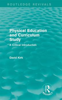 Physical Education and Curriculum Study (Routledge Revivals)