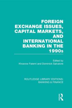 Foreign Exchange Issues Capital Markets and International Banking in the 1990s (Rle Banking & Finance)
