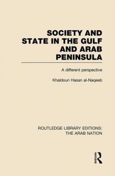 Society and State in the Gulf and Arab Peninsula (RLE: The Arab Nation)