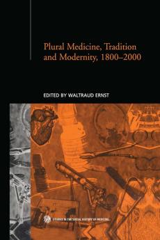 Plural Medicine Tradition and Modernity 1800-2000