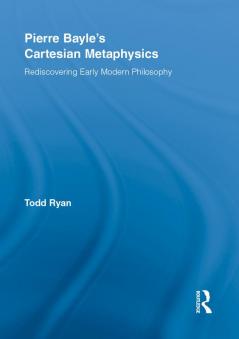 Pierre Bayle's Cartesian Metaphysics