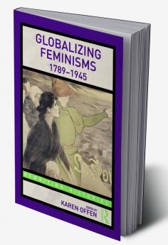 Globalizing Feminisms 1789- 1945