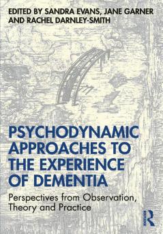 Psychodynamic Approaches to the Experience of Dementia