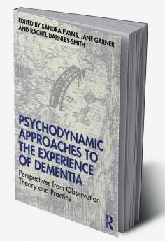 Psychodynamic Approaches to the Experience of Dementia