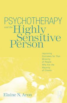 PSYCHOTHERAPY AND THE HIGHLY SENSITIVE PERSON