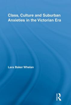 Class Culture and Suburban Anxieties in the Victorian Era