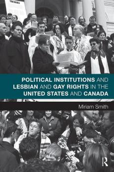 Political Institutions and Lesbian and Gay Rights in the United States and Canada