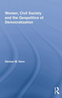 Women Civil Society and the Geopolitics of Democratization