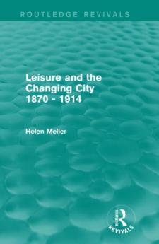 Leisure and the Changing City 1870 - 1914 (Routledge Revivals)