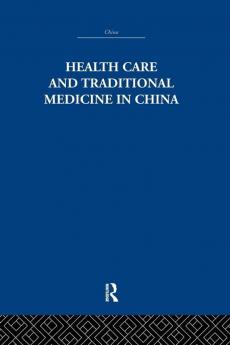 Health Care and Traditional Medicine in China 1800-1982