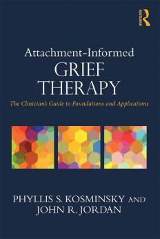 ATTACHMENT INFORMED GRIEF THERAPY THE CLINICIANS GUIDE TO FOUNDATIONS AND APPLICATIONS (PB 2016)