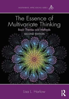 The Essence of Multivariate Thinking: Basic Themes and Methods (Multivariate Applications Series)