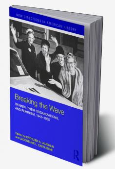 Breaking the Wave: Women Their Organizations and Feminism 1945-1985