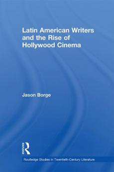 Latin American Writers and the Rise of Hollywood Cinema