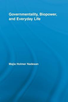 Governmentality Biopower and Everyday Life