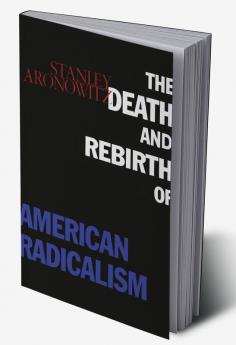 Death and Rebirth of American Radicalism