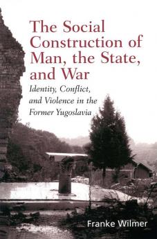 Social Construction of Man the State and War