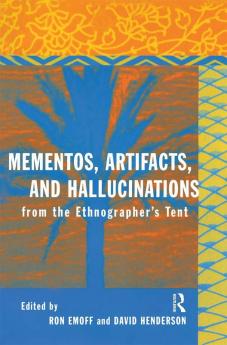 Mementos Artifacts and Hallucinations from the Ethnographer's Tent