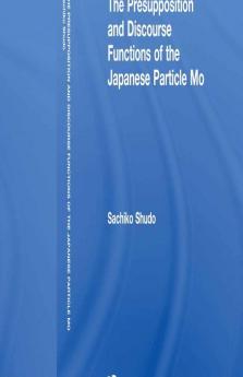 Presupposition and Discourse Functions of the Japanese Particle Mo