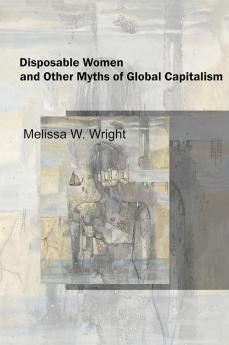 Disposable Women and Other Myths of Global Capitalism
