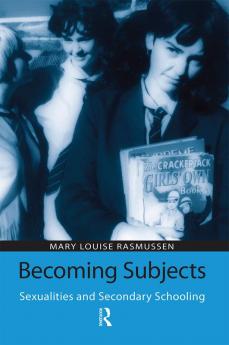 Becoming Subjects: Sexualities and Secondary Schooling