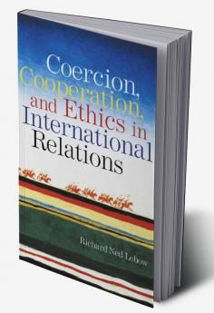 Coercion Cooperation and Ethics in International Relations