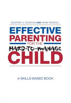 Effective Parenting for the Hard-to-Manage Child