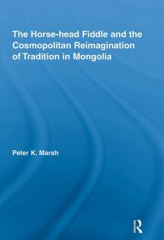 Horse-head Fiddle and the Cosmopolitan Reimagination of Tradition in Mongolia