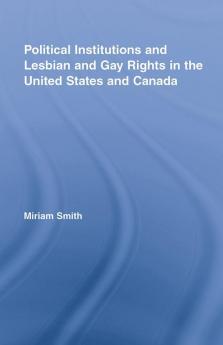 Political Institutions and Lesbian and Gay Rights in the United States and Canada