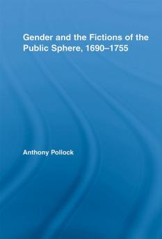 Gender and the Fictions of the Public Sphere 1690-1755