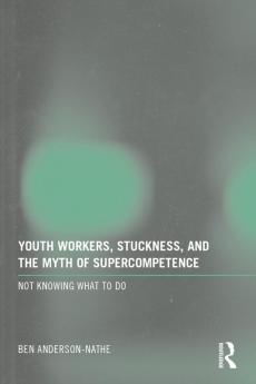 Youth Workers Stuckness and the Myth of Supercompetence