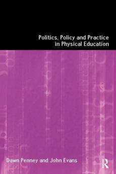 Politics Policy and Practice in Physical Education