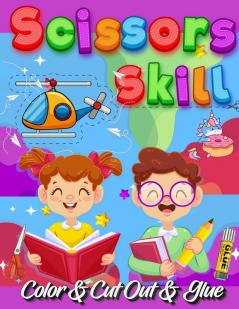 Scissors Skill Color And Cut Out And Glue: 30 Cutting and Paste Skills Workbook Preschool and Kindergarten Ages 3 to 5 Scissor Cutting Fine Motor ... Coordination Let's Cut Paper! Color Interior