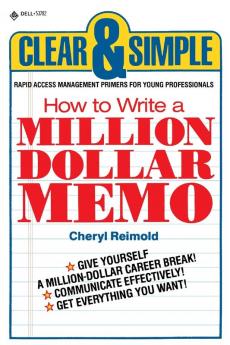 How to Write a Million Dollar Memo: Rapid Access Management Primers for Young Professionals (Clear & Simple (Dell))