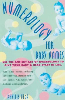 Numerology for Baby Names: Use the Ancient Art of Numerology to Give Your Baby a Head Start in Life