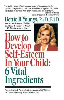 How to Develop Self-Esteem in Your Child: 6 Vital Ingredients: 6 Vital Ingredients