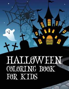 Halloween coloring book for kids: Coloring book with ghosts witches haunted houses and more Halloween for toddlers preschoolers and elementary school