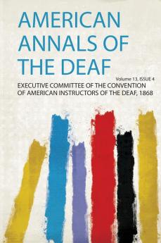 American Annals of the Deaf Volume 13 Issue 4
