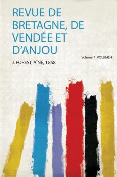 Revue De Bretagne De VendÃ©e Et D'anjou Volume 1; Volume 4