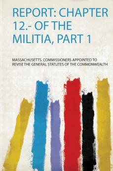 Report: Chapter 12.- of the Militia Part 1